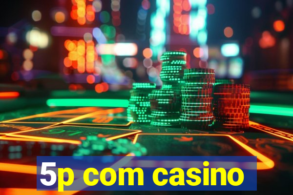 5p com casino